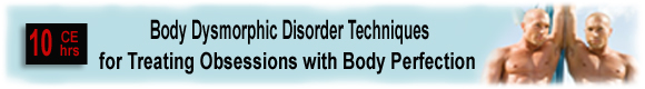  Body Dysmorphic Disorder: Diagnosis & Treatment - 10 CEUs 