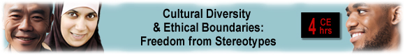 3 CEUs Cultural Diversity & Ethical Boundaries: Freedom from Stereotypes
