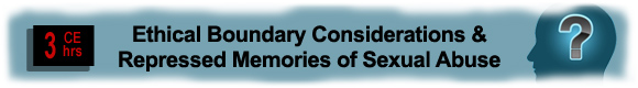 3 CEUs Ethical Boundary Considerations and Repressed Memories of Sexual Abuse