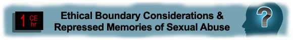 Ethical Boundary Considerations & Repressed Memories of Sexual Abuse