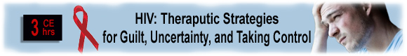 HIV: Therapeutic Strategies for Guilt. Uncertainty, and Taking Control Abbreviated, Part II