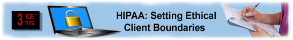 3 CEUs HIPAA: Seting Ethical Client Boundaries
