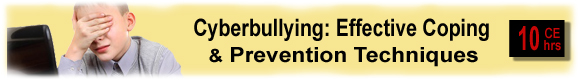10 CEUs Teen Internet Bullying: Effective Coping & Prevention Techniques