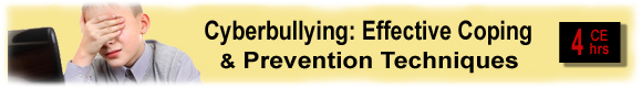 4 CEUs Teen Internet Bullying: Effective Coping & Prevention Techniques