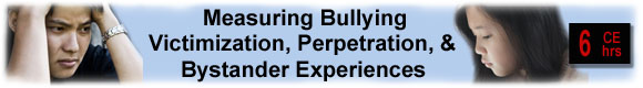 Measuring Bullying Victimization, Perpetration, & Bystander Experiences 