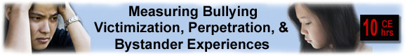Measuring Bullying Victimization, Perpetration, & Bystander Experiences 