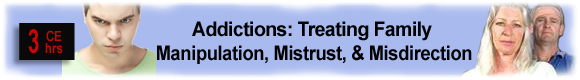 Addiction: Treating Family Manipulation, Mistrust, and Misdirection