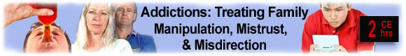 Addiction: Treating Family Manipulation, Mistrust, & Misdirection
