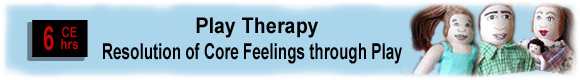 10 CEUs Play Therapy: Resolution of Core Feelings through Play