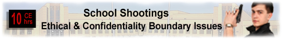 10 CEUs School Shootings: Ethical & Confidentiality Boundary Issues 