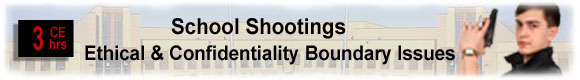 10 CEUs School Shootings: Ethical & Confidentiality Boundary Issues  