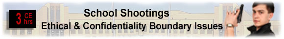 10 CEUs School Shootings: Ethical & Confidentiality Boundary Issues  