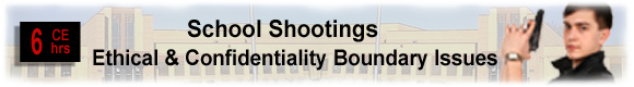 6 CEUs School Shootings: Ethical & Confidentiality Boundary Issues 