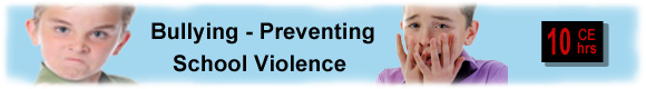 10 CEUs Bullying - Preventing School Violence 