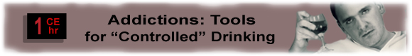 6 CEUs Addictions: Tools for Controlled Drinking