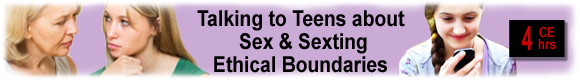 4 CEUs Talking to Teens about Sex Ethical Boundaries