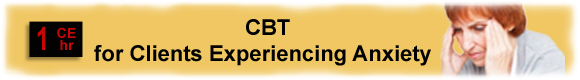 Anxiety: Behavioral and Cognitive Strategies for Treating Anxiety - 10 CEUs  