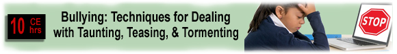 Bullying: Techniques for Dealing with Taunting, Teasing, & Tormenting - 10 CEUs