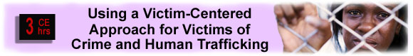 Using a Victim-Centered Approach for Victims of Crime and Human Trafficking