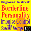Diagnosis & Treatment of Borderline: Impulse Control with Schema Therapy