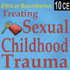 Ethical Boundaries: Treating Childhood Sexual Trauma
