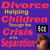 Divorce: Helping Children Through the Crisis of the Separation & Co-Parenting