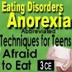 Eating Disorders: Anorexia - Techniques for Treating Teens Afraid to Eat