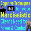 Cognitive Techniques for Narcissistic Clients Need for Power & Control