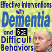 Effective Interventions with Dementia and Difficult Behaviors